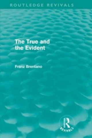 Książka True and the Evident (Routledge Revivals) Franz Brentano