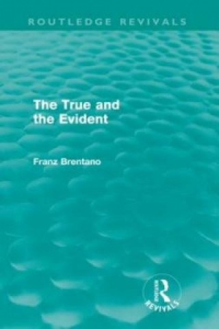 Kniha True and the Evident (Routledge Revivals) Franz Brentano