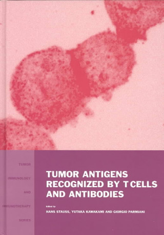 Kniha Tumor Antigens Recognized by T Cells and Antibodies Hans J. Stauss