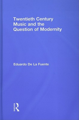 Knjiga Twentieth Century Music and the Question of Modernity Eduardo de la Fuente