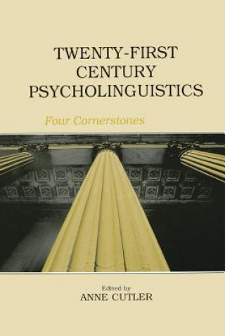 Carte Twenty-First Century Psycholinguistics: Four Cornerstones Anne Cutler