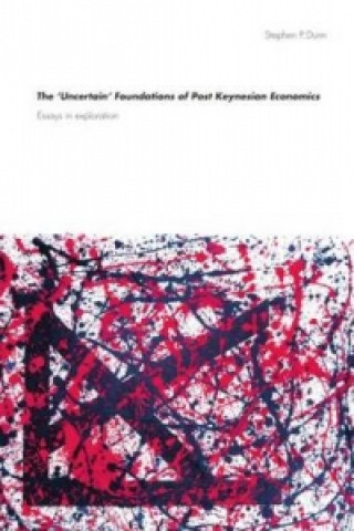 Kniha 'Uncertain' Foundations of Post Keynesian Economics Stephen P. Dunn