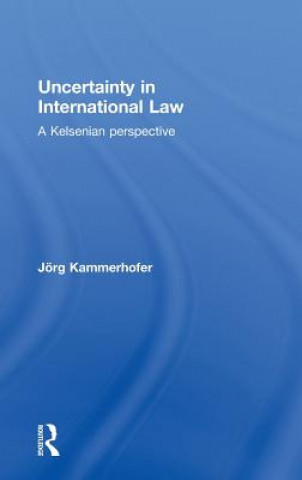 Kniha Uncertainty in International Law Jorg Kammerhofer