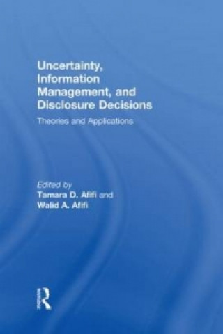 Kniha Uncertainty, Information Management, and Disclosure Decisions Tamara Afifi