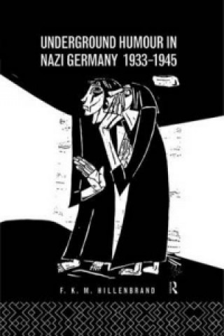 Carte Underground Humour In Nazi Germany, 1933-1945 Fritz Karl Michael Hillenbrand