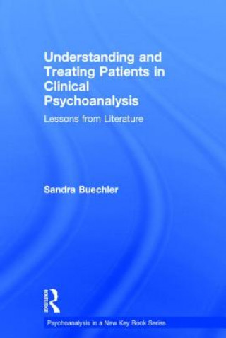 Könyv Understanding and Treating Patients in Clinical Psychoanalysis Sandra Buechler