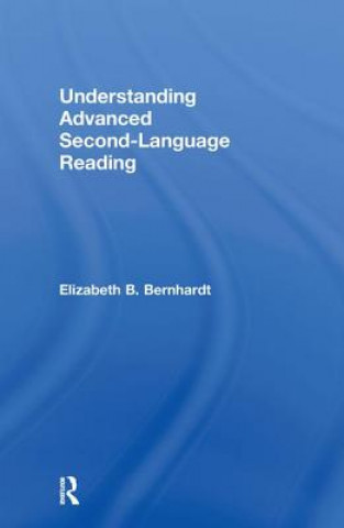 Kniha Understanding Advanced Second-Language Reading Elizabeth B. Bernhardt