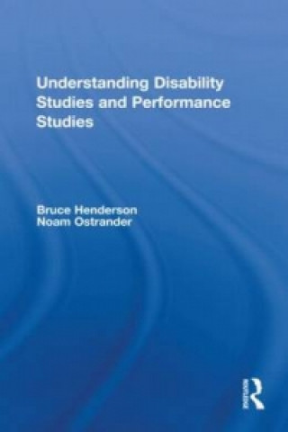 Kniha Understanding Disability Studies and Performance Studies 