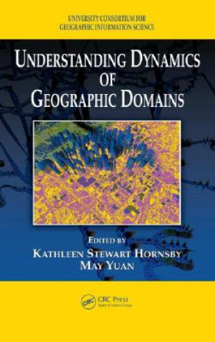 Kniha Understanding Dynamics of Geographic Domains Kathleen S. Hornsby