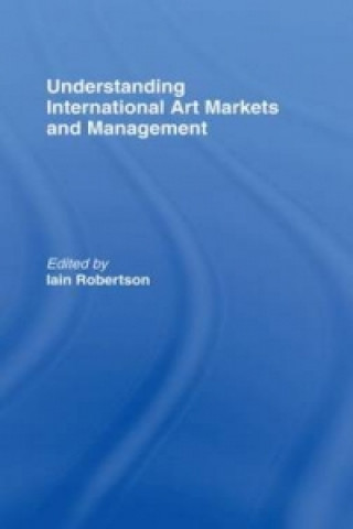 Könyv Understanding International Art Markets and Management 