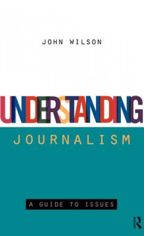 Könyv Understanding Journalism John Wilson