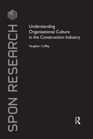 Kniha Understanding Organisational Culture in the Construction Industry Vaughan Coffey