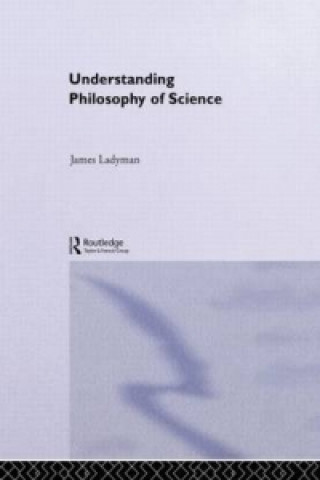 Kniha Understanding Philosophy of Science James Ladyman