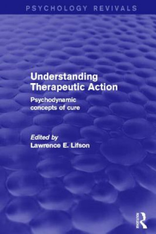 Könyv Understanding Therapeutic Action (Psychology Revivals) 