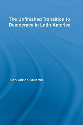 Kniha Unfinished Transition to Democracy in Latin America Juan Carlos Calleros-Alarcon