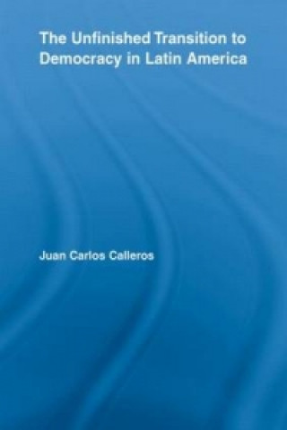 Kniha Unfinished Transition to Democracy in Latin America Juan Carlos Calleros-Alarcon