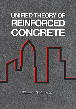Kniha Unified Theory of Reinforced Concrete Thomas T. C. Hsu