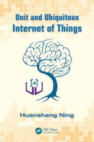 Kniha Unit and Ubiquitous Internet of Things Huansheng Ning