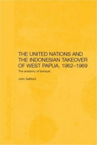 Könyv United Nations and the Indonesian Takeover of West Papua, 1962-1969 John Saltford