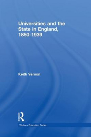 Книга Universities and the State in England, 1850-1939 Keith (University of Central Lancashire) Vernon