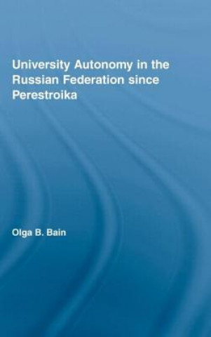 Carte University Autonomy in Russian Federation Since Perestroika Olga Bain