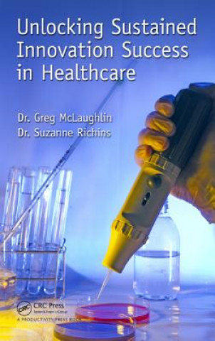 Книга Unlocking Sustained Innovation Success in Healthcare Suzanne Richins