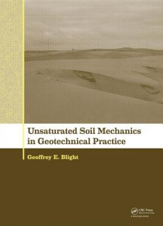 Kniha Unsaturated Soil Mechanics in Geotechnical Practice Geoffrey E. Blight