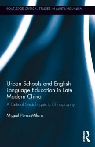 Könyv Urban Schools and English Language Education in Late Modern China Miguel Perez-Milans