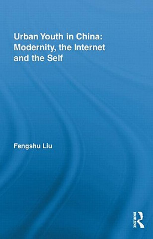 Kniha Urban Youth in China: Modernity, the Internet and the Self Liu