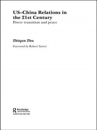 Kniha US-China Relations in the 21st Century Zhiqun Zhu