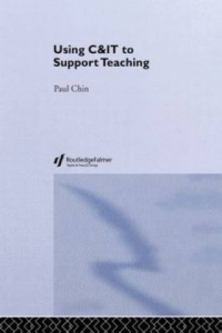 Könyv Using C&IT to Support Teaching Paul Chin