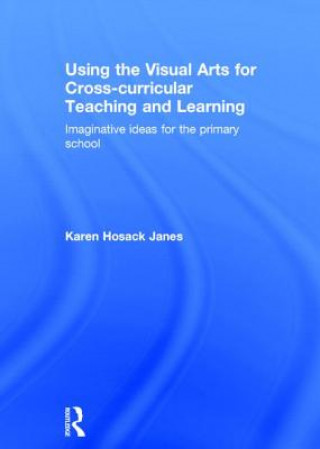 Book Using the Visual Arts for Cross-curricular Teaching and Learning Karen Hosack