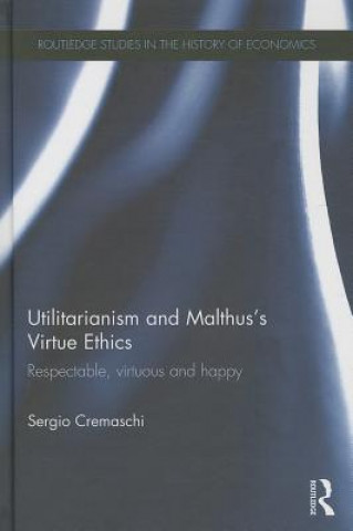 Kniha Utilitarianism and Malthus' Virtue Ethics Sergio Cremaschi