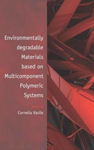 Book Environmentally Degradable Materials based on Multicomponent Polymeric Systems Cornelia Vasile