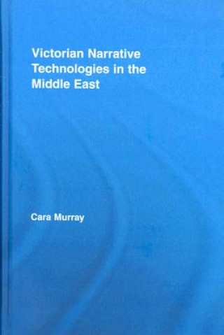 Kniha Victorian Narrative Technologies in the Middle East Cara Murray