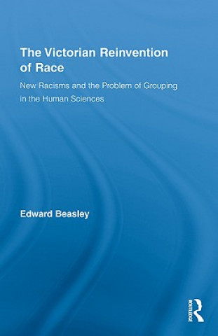 Kniha Victorian Reinvention of Race Edward Beasley