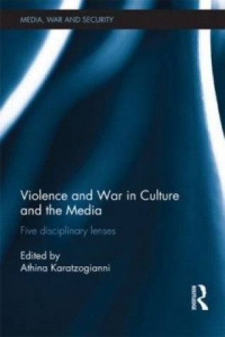 Kniha Violence and War in Culture and the Media Athina Karatzogianni