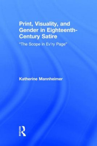 Kniha Print, Visuality, and Gender in Eighteenth-Century Satire Katherine Mannheimer