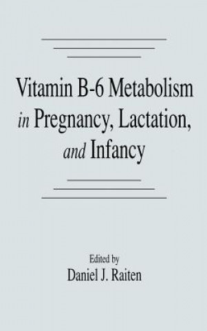 Libro Vitamin B-6 Metabolism in Pregnancy, Lactation, and Infancy Daniel J. Raiten