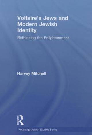 Kniha Voltaire's Jews and Modern Jewish Identity Harvey Mitchell