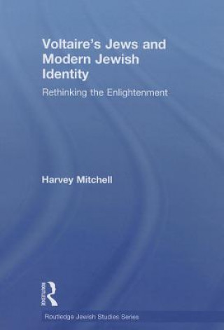 Könyv Voltaire's Jews and Modern Jewish Identity Harvey Mitchell