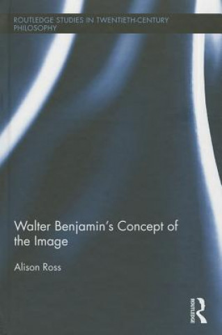 Knjiga Walter Benjamin's Concept of the Image Alison Ross