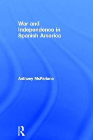 Kniha War and Independence In Spanish America Anthony McFarlane