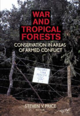 Kniha War and Tropical Forests: Conservation in Areas of Armed Conflict Steven V. Price