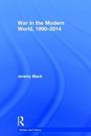 Książka War in the Modern World, 1990-2014 Jeremy Black