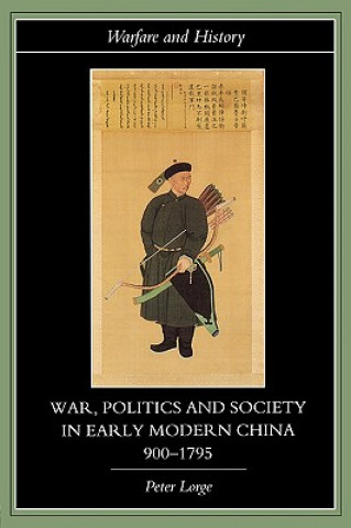 Carte War, Politics and Society in Early Modern China, 900-1795 Peter Lorge