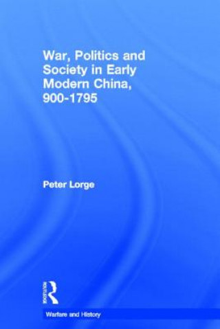 Carte War, Politics and Society in Early Modern China, 900-1795 Peter Lorge