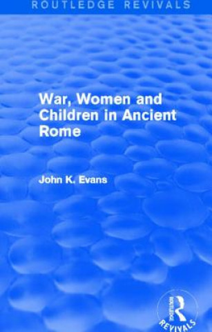 Kniha War, Women and Children in Ancient Rome (Routledge Revivals) John K. Evans