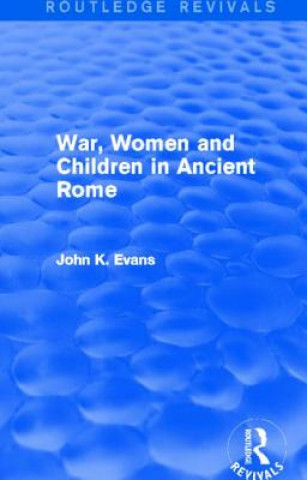 Libro War, Women and Children in Ancient Rome (Routledge Revivals) John K. Evans