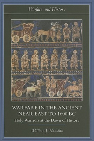 Livre Warfare in the Ancient Near East to 1600 BC William J. Hamblin